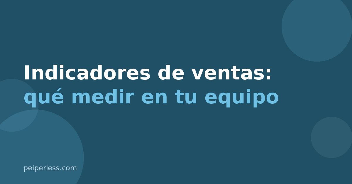 Indicadores de ventas: los KPIs que tu fuerza de ventas debería medir