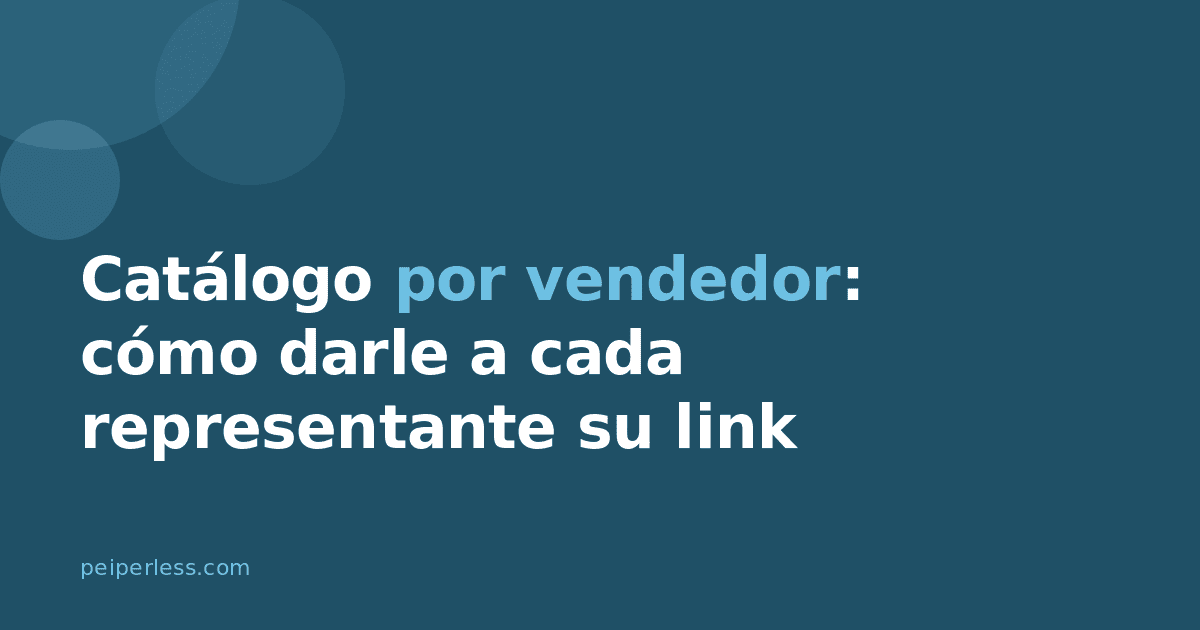 Catálogo por vendedor: cómo darle a cada representante su propio link