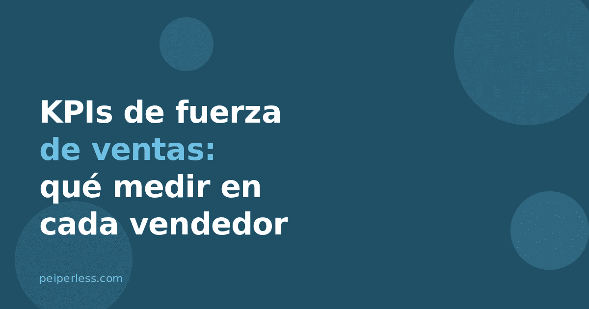 KPIs de fuerza de ventas: qué medir en cada vendedor (y cómo)
