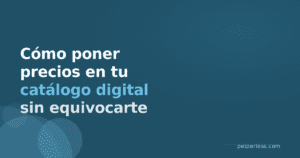 Peiperless | Convierta sus catálogos en herramientas de ventas online (v1) 6 Cover del artículo: Cómo poner precios en un catálogo digital